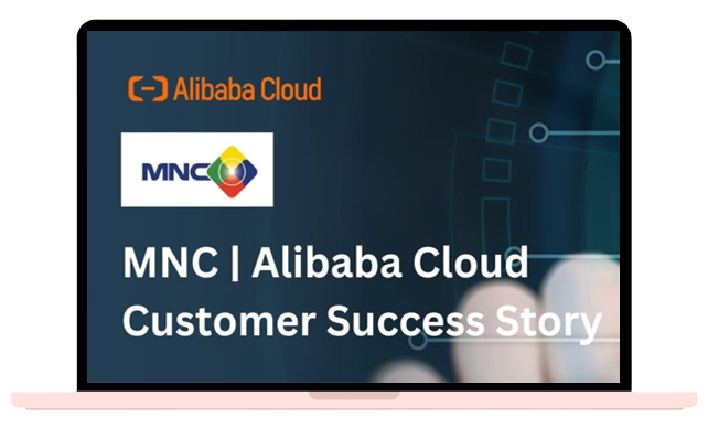 MNC-Alibaba-Cloud-Customer-Success-Story-1